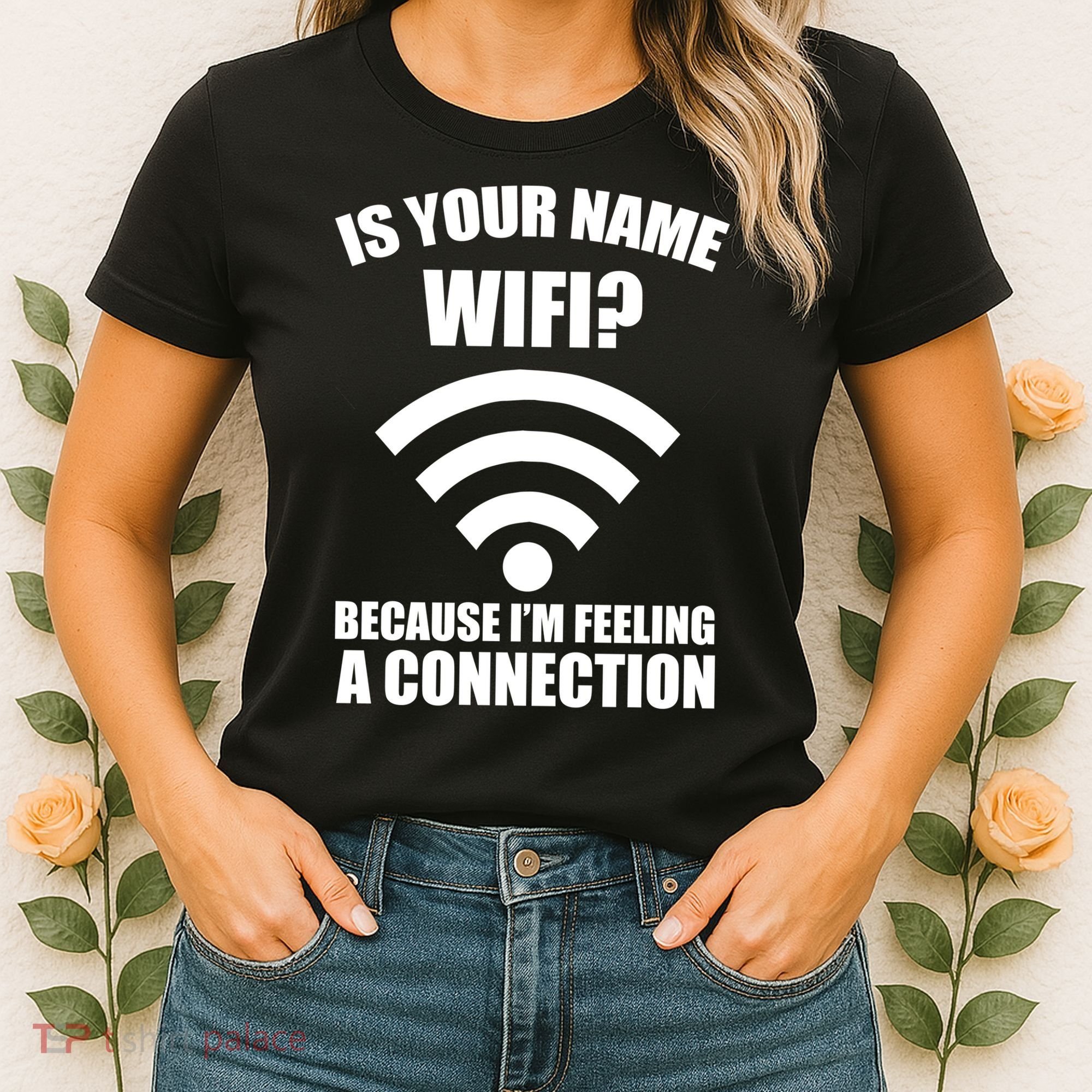 Is Your Name Wifi Because I'm Feeling A Connection Women's T-Shirt