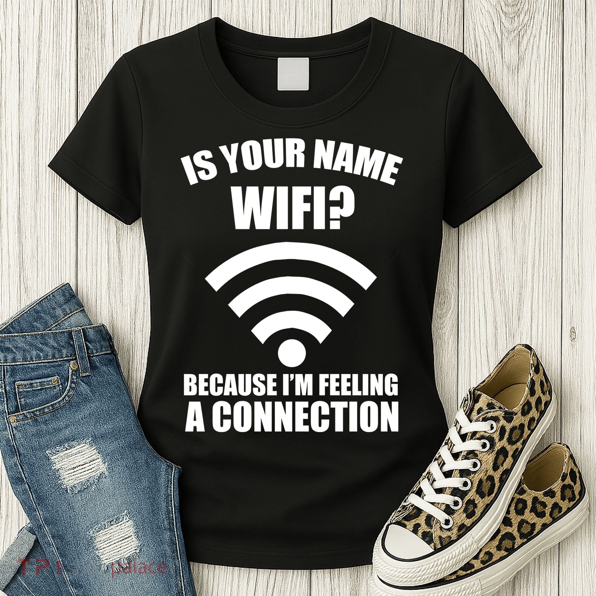 Is Your Name Wifi Because I'm Feeling A Connection Women's T-Shirt