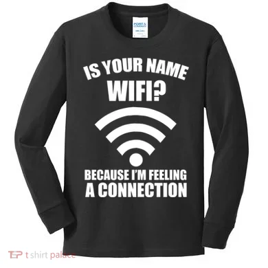 Is Your Name Wifi Because I'm Feeling A Connection Kids Long Sleeve Shirt