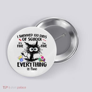 I Survived 100 Days Of School Everything Is Fine Funny Cat Button