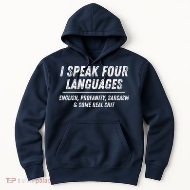 I Speak 4 Languages: English Profanity Sarcasm & Real Shit Hoodie