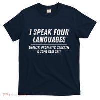 I Speak 4 Languages: English Profanity Sarcasm & Real Shit T-Shirt thumb 0
