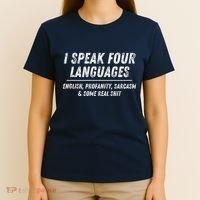 I Speak 4 Languages: English Profanity Sarcasm & Real Shit T-Shirt thumb 4