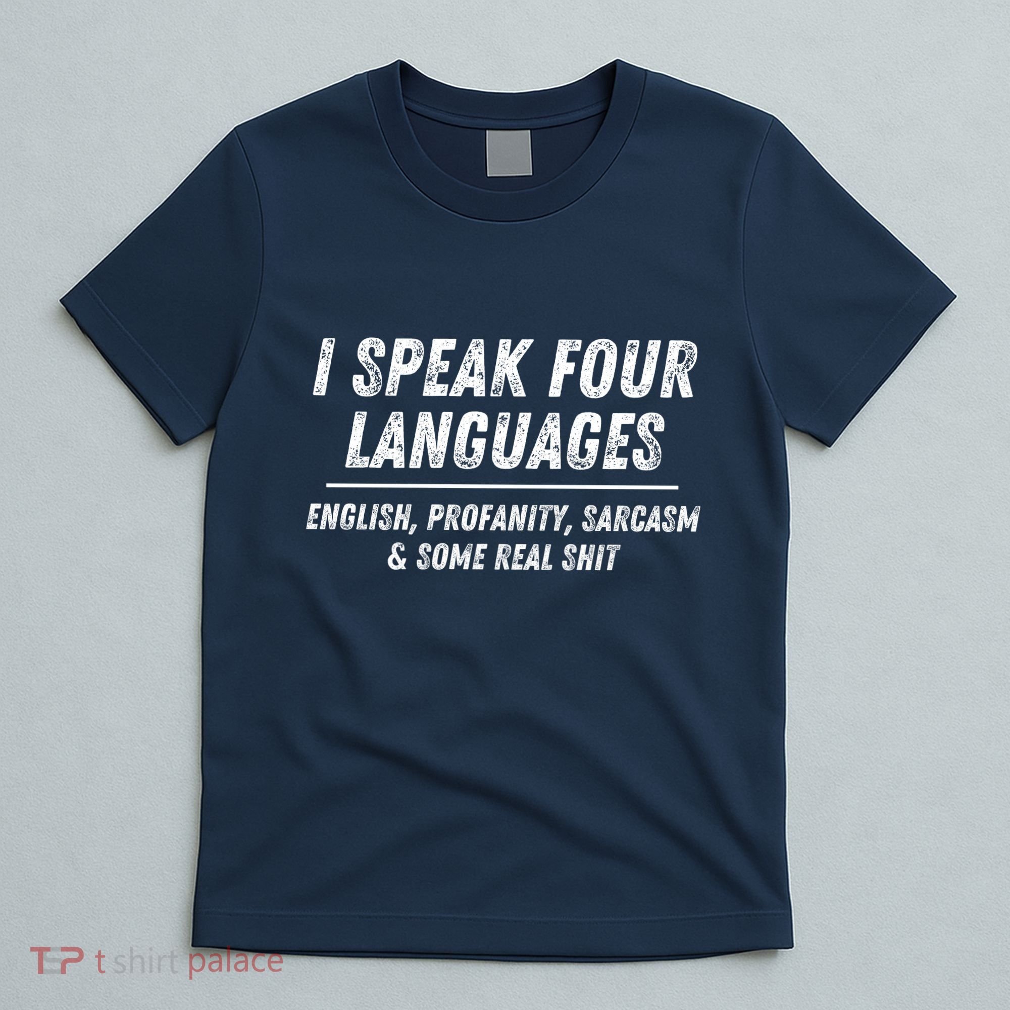I Speak 4 Languages: English Profanity Sarcasm & Real Shit T-Shirt