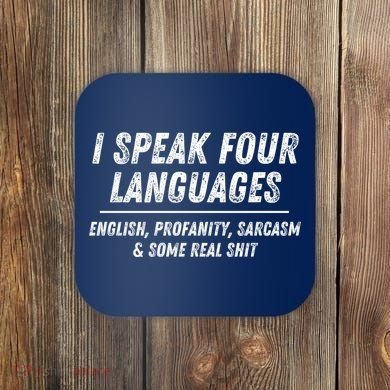 I Speak 4 Languages: English Profanity Sarcasm & Real Shit Coaster