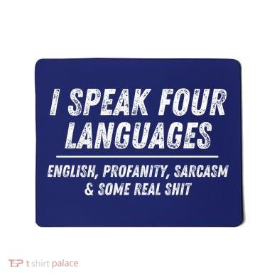 I Speak 4 Languages: English Profanity Sarcasm & Real Shit Mousepad