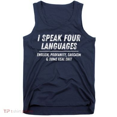 I Speak 4 Languages: English Profanity Sarcasm & Real Shit Tank Top