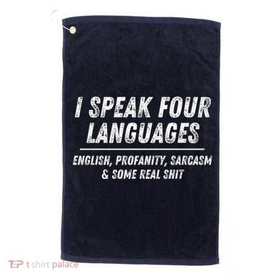 I Speak 4 Languages: English Profanity Sarcasm & Real Shit Golf Towel