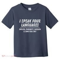 I Speak 4 Languages: English Profanity Sarcasm & Real Shit Toddler T-Shirt thumb 0