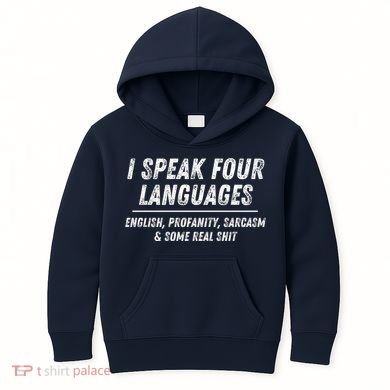 I Speak 4 Languages: English Profanity Sarcasm & Real Shit Kids Hoodie