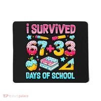 I Survived 67 33 Days Of School 100 Day 6-7 Meme Mousepad thumb 0
