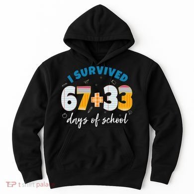 I Survived 67 33 Days Of School For Teacher Students 100th Day Hoodie