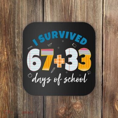 I Survived 67 33 Days Of School For Teacher Students 100th Day Coaster