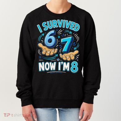 I Survived 6 7 Now I'm 8 8th Birthday 67 Meme Women's Sweatshirt