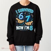 I Survived 6 7 Now I'm 8 8th Birthday 67 Meme Women's Sweatshirt thumb 0