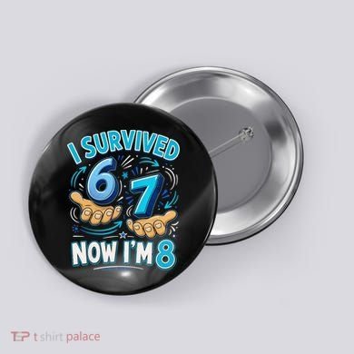 I Survived 6 7 Now I'm 8 8th Birthday 67 Meme Button