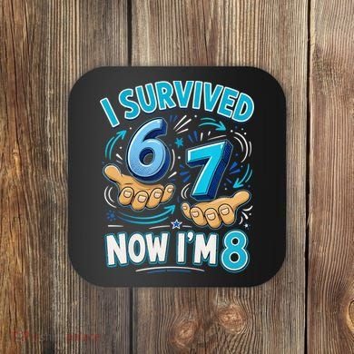 I Survived 6 7 Now I'm 8 8th Birthday 67 Meme Coaster