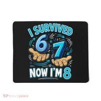 I Survived 6 7 Now I'm 8 8th Birthday 67 Meme Mousepad thumb 0