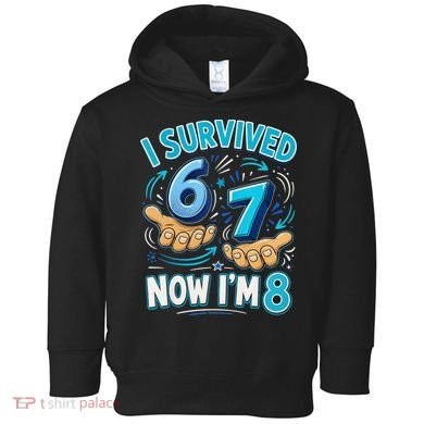 I Survived 6 7 Now I'm 8 8th Birthday 67 Meme Toddler Hoodie