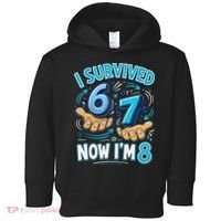 I Survived 6 7 Now I'm 8 8th Birthday 67 Meme Toddler Hoodie thumb 0