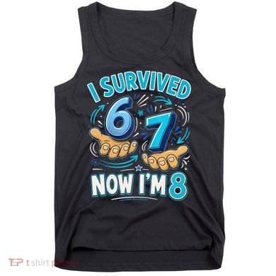 I Survived 6 7 Now I'm 8 8th Birthday 67 Meme Tank Top