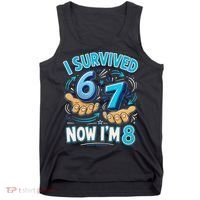 I Survived 6 7 Now I'm 8 8th Birthday 67 Meme Tank Top thumb 0