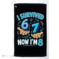 I Survived 6 7 Now I'm 8 8th Birthday 67 Meme Golf Towel thumb 0