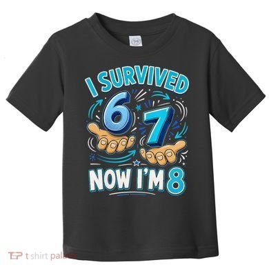 I Survived 6 7 Now I'm 8 8th Birthday 67 Meme Toddler T-Shirt