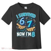 I Survived 6 7 Now I'm 8 8th Birthday 67 Meme Toddler T-Shirt thumb 0