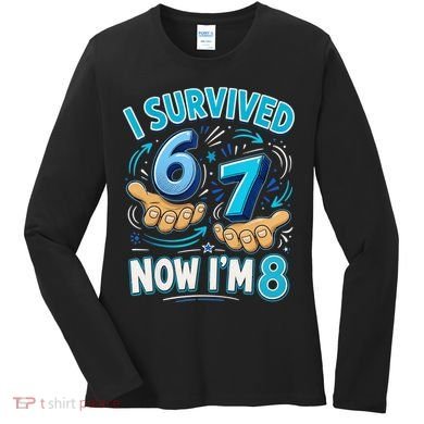 I Survived 6 7 Now I'm 8 8th Birthday 67 Meme Women's Long Sleeve Shirt