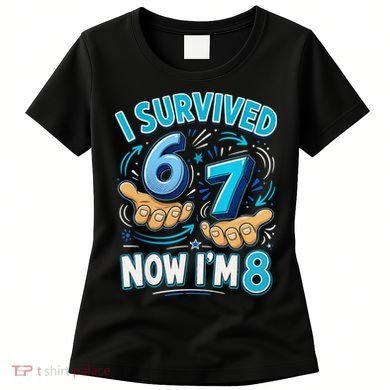 I Survived 6 7 Now I'm 8 8th Birthday 67 Meme Women's T-Shirt
