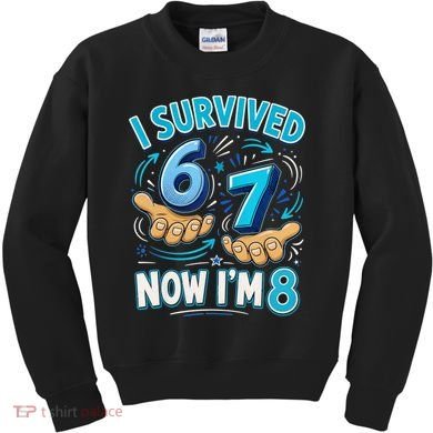 I Survived 6 7 Now I'm 8 8th Birthday 67 Meme Kids Sweatshirt