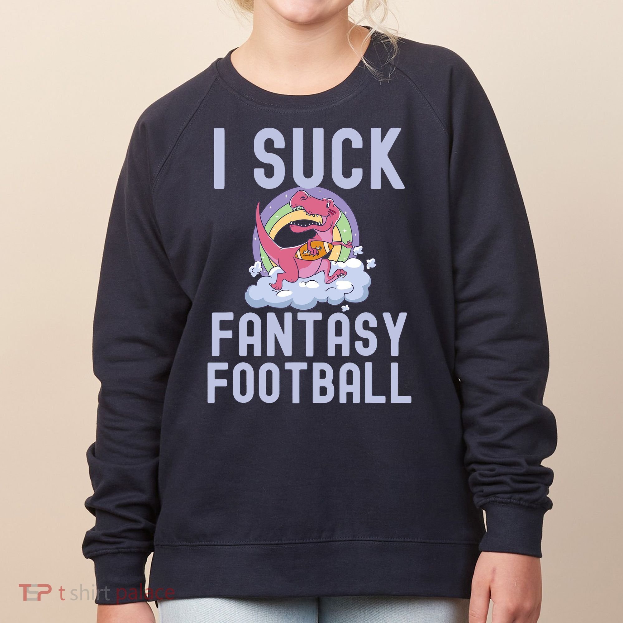 I SUCK AT FANTASY FOOTBALL TREX RAINBOW LOSER Women's Sweatshirt