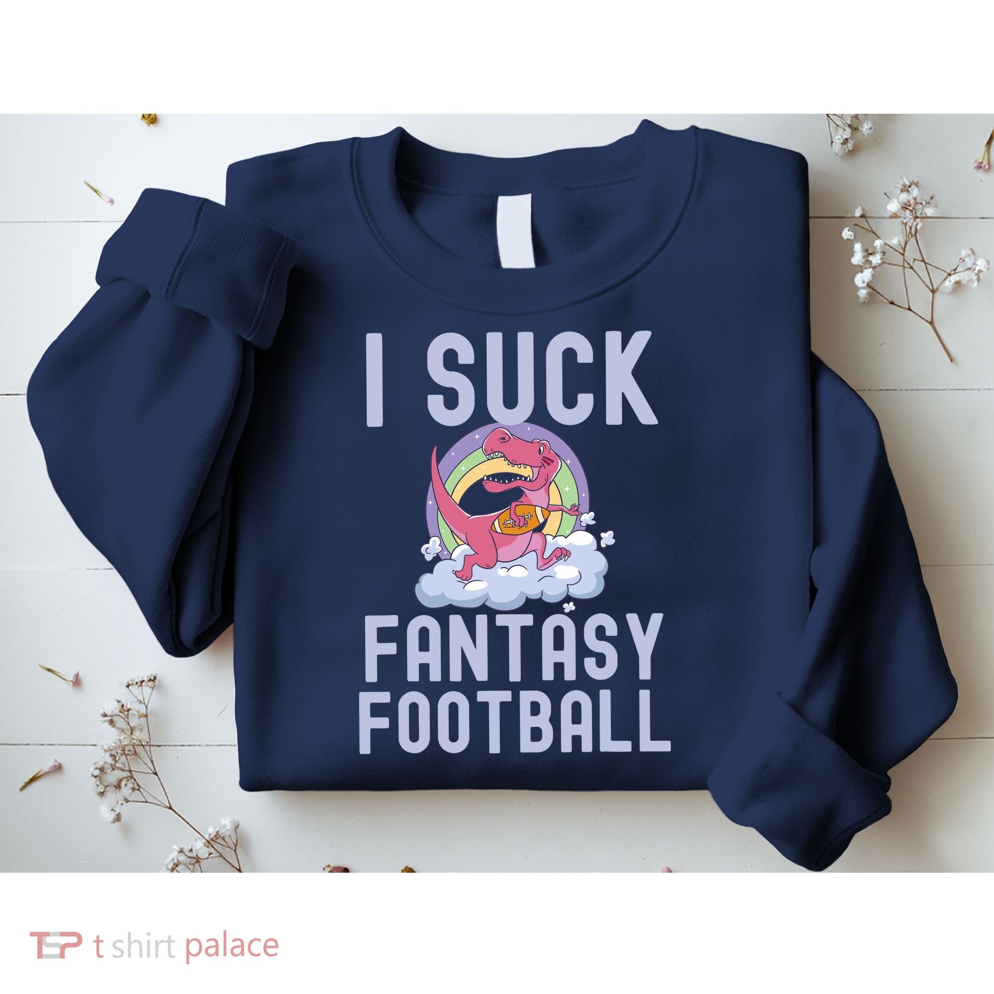 I SUCK AT FANTASY FOOTBALL TREX RAINBOW LOSER Sweatshirt