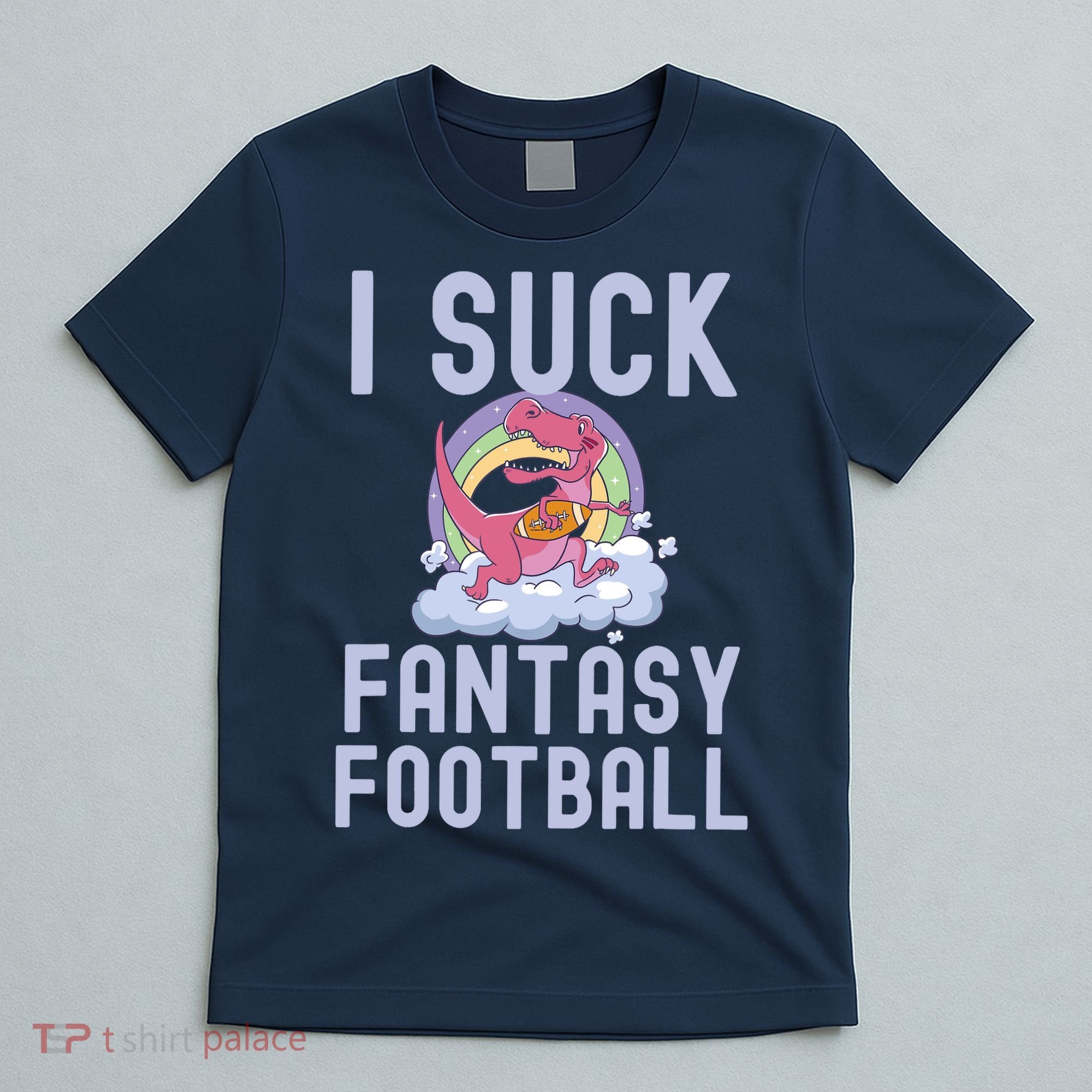 I SUCK AT FANTASY FOOTBALL TREX RAINBOW LOSER T-Shirt