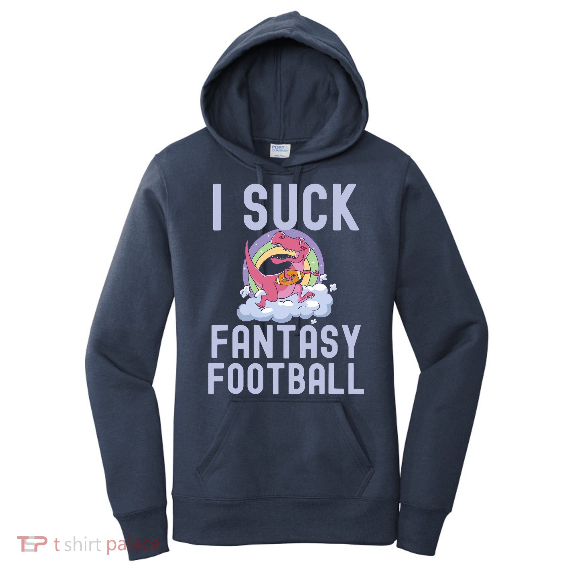 I SUCK AT FANTASY FOOTBALL TREX RAINBOW LOSER Women's Hoodie