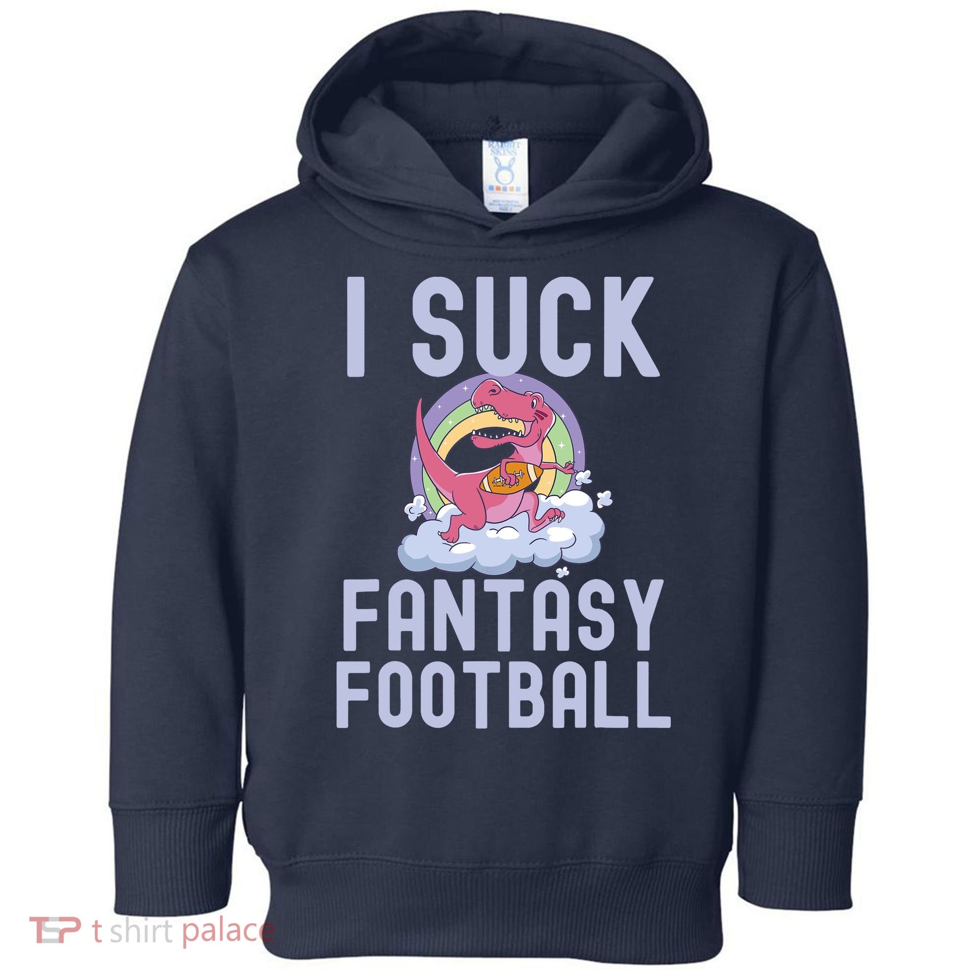 I SUCK AT FANTASY FOOTBALL TREX RAINBOW LOSER Toddler Hoodie