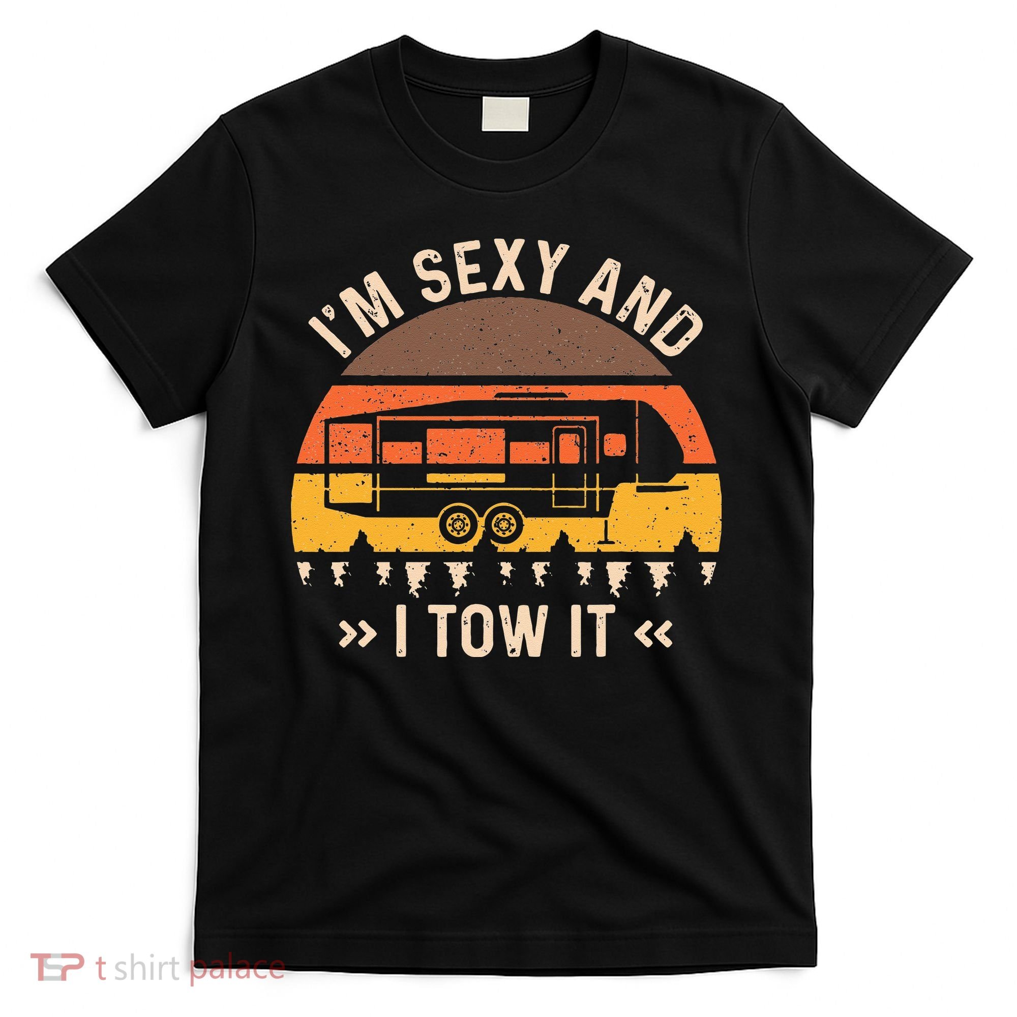 Im Sexy And I Tow It Im Sexy And I Tow It Camping RV T-Shirt