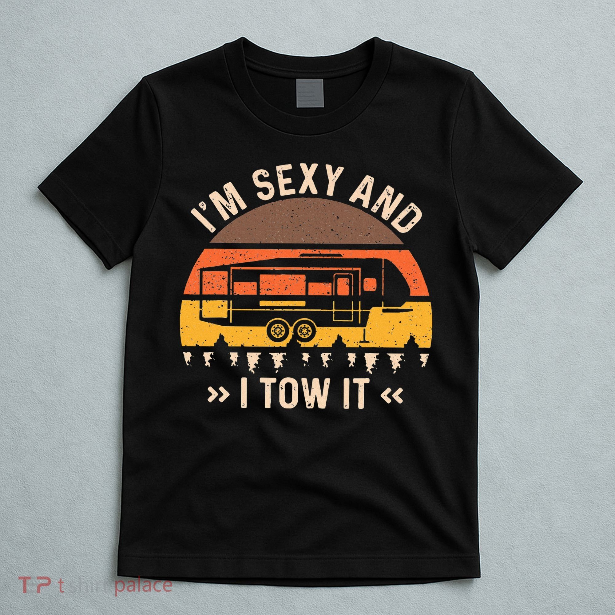 Im Sexy And I Tow It Im Sexy And I Tow It Camping RV T-Shirt