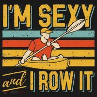 I'm Sexy And I Row It Canoeing Rowing Kayak Fishing Kayaking T-Shirt thumb 7