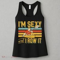 I'm Sexy And I Row It Canoeing Rowing Kayak Fishing Kayaking Women's Tank Top thumb 3