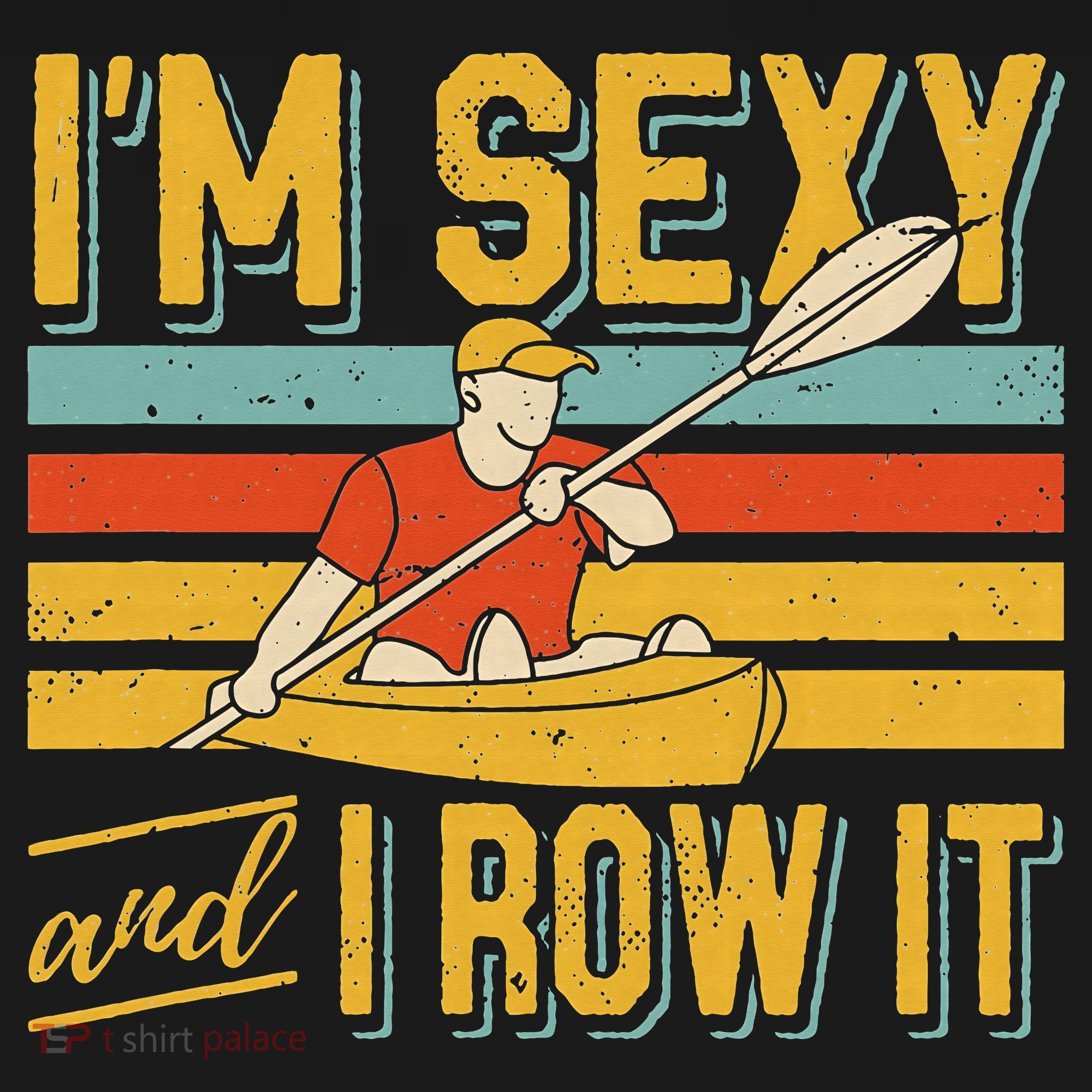 I'm Sexy And I Row It Canoeing Rowing Kayak Fishing Kayaking Women's Tank Top