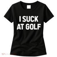 I Suck At Golf Sarcastic Loser Golfers Friend Funny Golfing Women's T-Shirt thumb 0