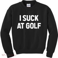 I Suck At Golf Sarcastic Loser Golfers Friend Funny Golfing Kids Sweatshirt thumb 0