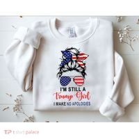 Im Still A Trump Girl Make No Apologies Patriotic American Sweatshirt thumb 2