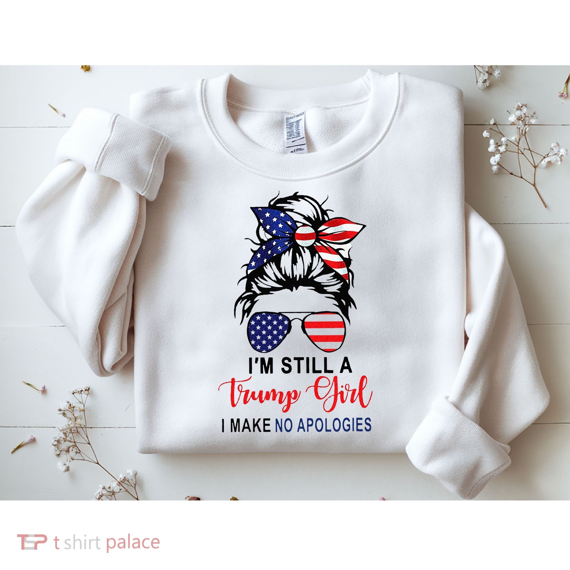 Im Still A Trump Girl Make No Apologies Patriotic American Sweatshirt