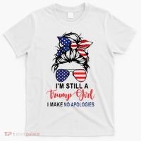 Im Still A Trump Girl Make No Apologies Patriotic American T-Shirt thumb 0