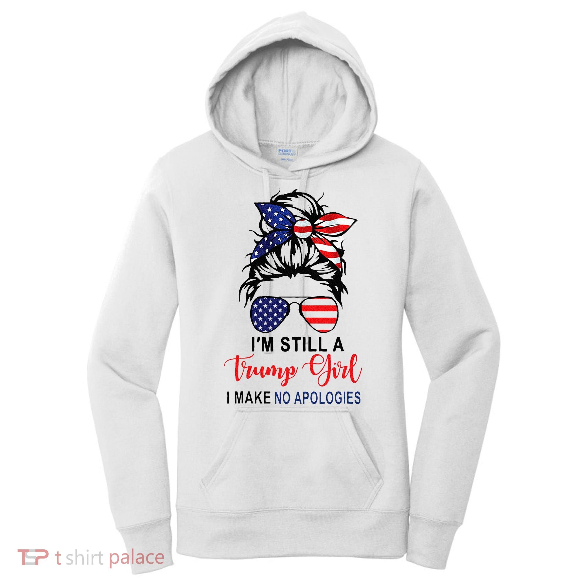 Im Still A Trump Girl Make No Apologies Patriotic American Women's Hoodie