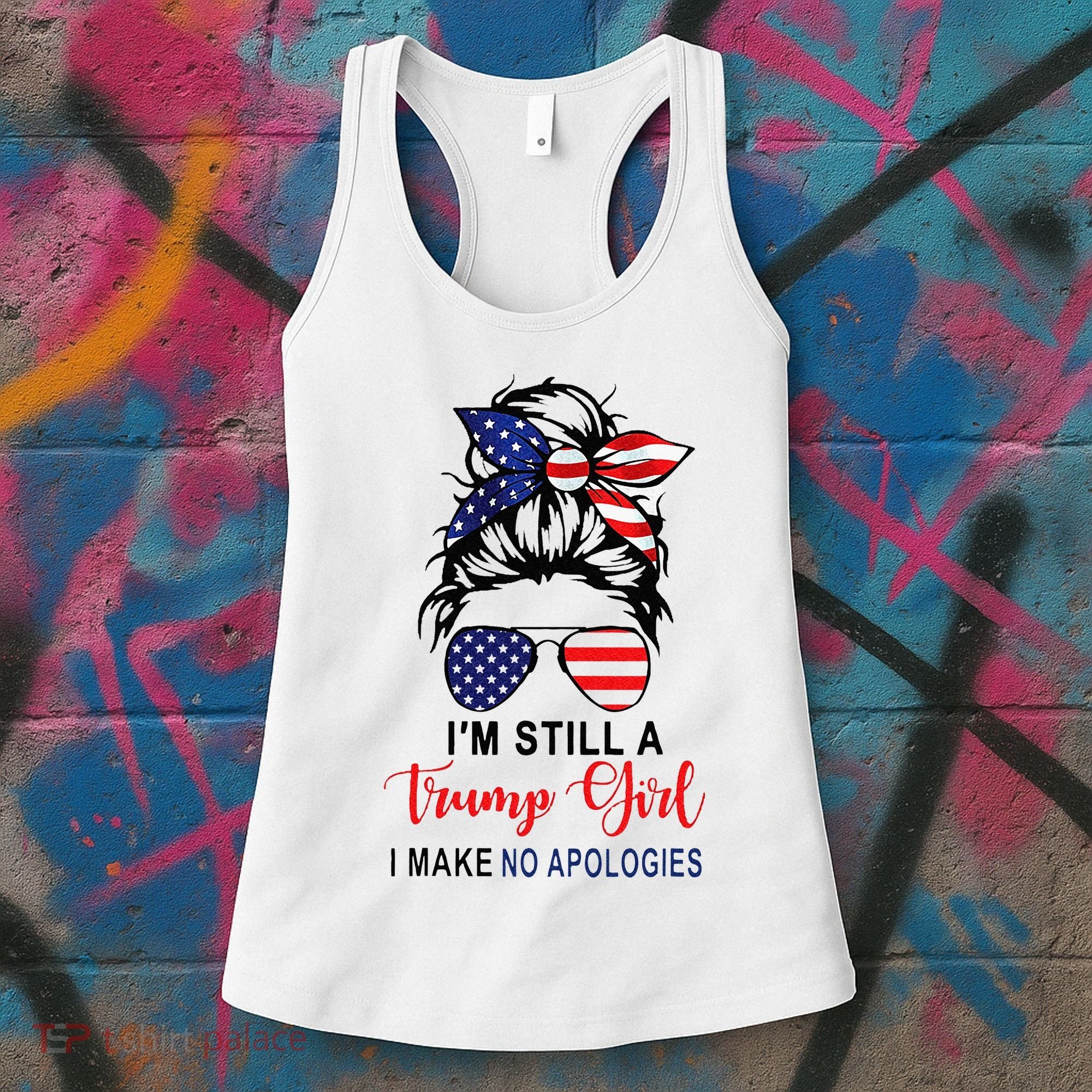 Im Still A Trump Girl Make No Apologies Patriotic American Women's Tank Top