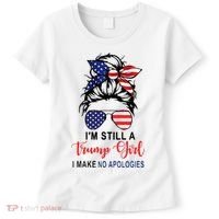 Im Still A Trump Girl Make No Apologies Patriotic American Women's T-Shirt thumb 0